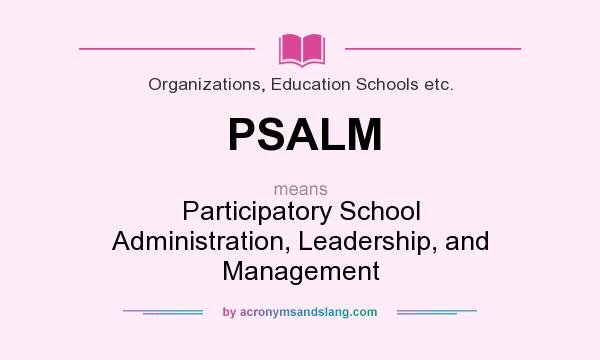 What does PSALM mean? It stands for Participatory School Administration, Leadership, and Management