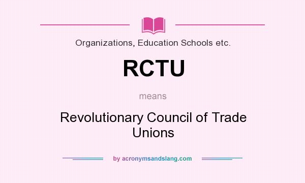 What does RCTU mean? It stands for Revolutionary Council of Trade Unions