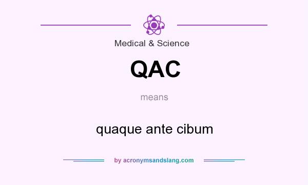 What does QAC mean? It stands for quaque ante cibum