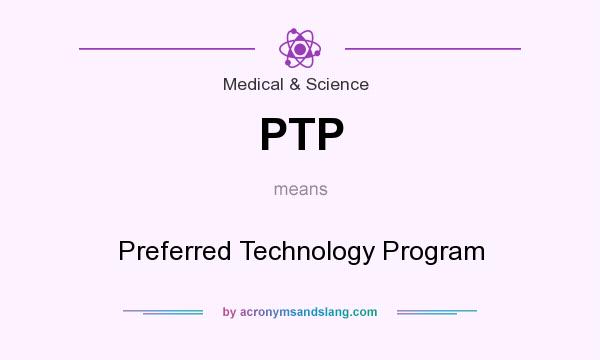 What does PTP mean? It stands for Preferred Technology Program