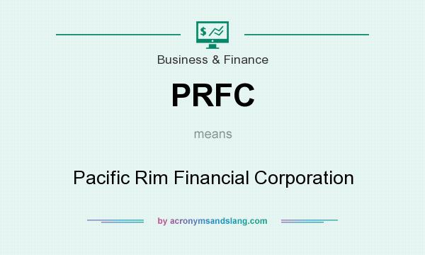 What does PRFC mean? It stands for Pacific Rim Financial Corporation