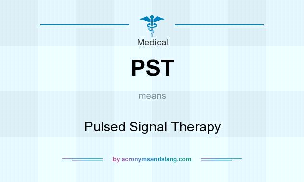 What does PST mean? It stands for Pulsed Signal Therapy