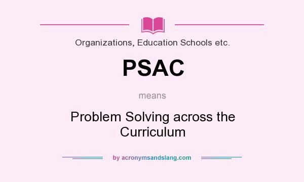 What does PSAC mean? It stands for Problem Solving across the Curriculum