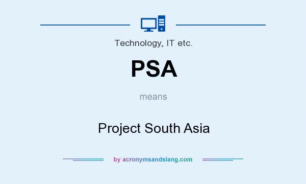 What does PSA mean? It stands for Project South Asia