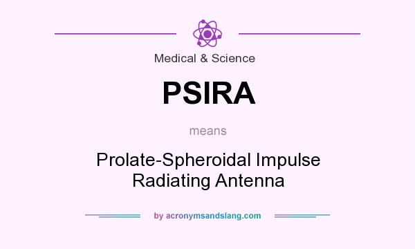 What does PSIRA mean? It stands for Prolate-Spheroidal Impulse Radiating Antenna