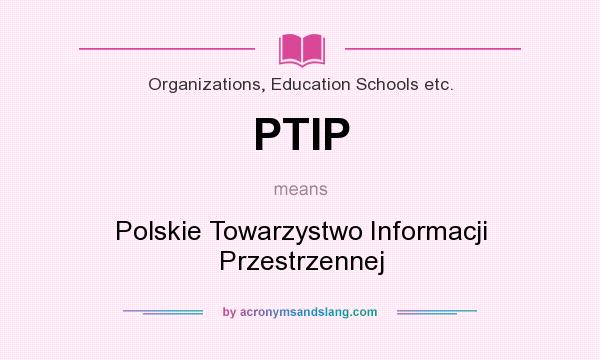 What does PTIP mean? It stands for Polskie Towarzystwo Informacji Przestrzennej