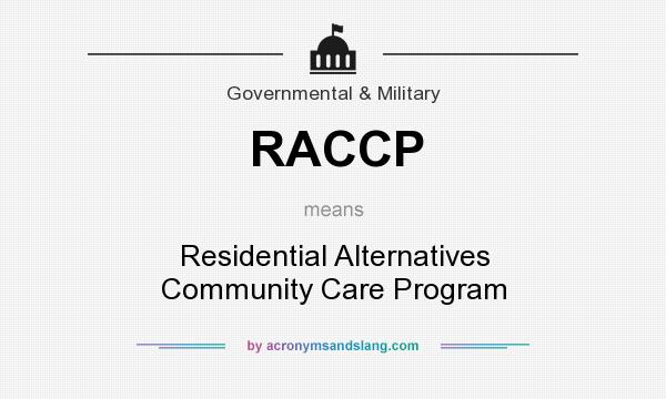 What does RACCP mean? It stands for Residential Alternatives Community Care Program