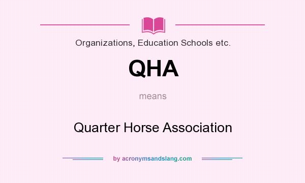 What does QHA mean? It stands for Quarter Horse Association