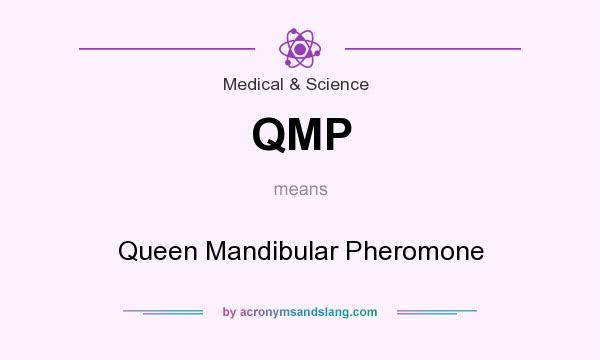 What does QMP mean? It stands for Queen Mandibular Pheromone
