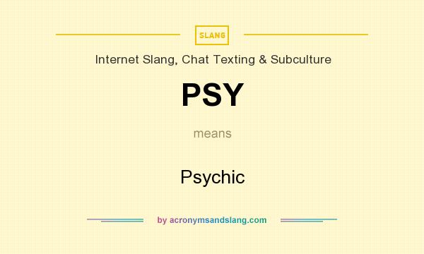 What does PSY mean? It stands for Psychic