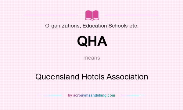 What does QHA mean? It stands for Queensland Hotels Association