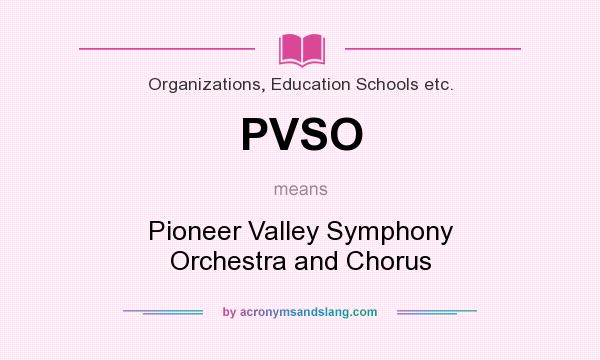 What does PVSO mean? It stands for Pioneer Valley Symphony Orchestra and Chorus