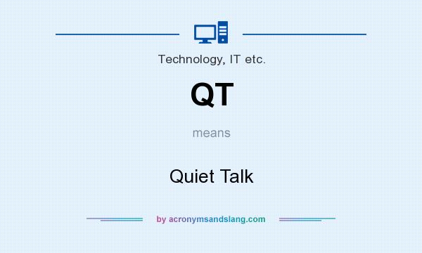 What does QT mean? It stands for Quiet Talk
