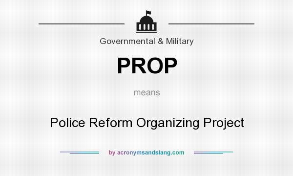 What does PROP mean? It stands for Police Reform Organizing Project