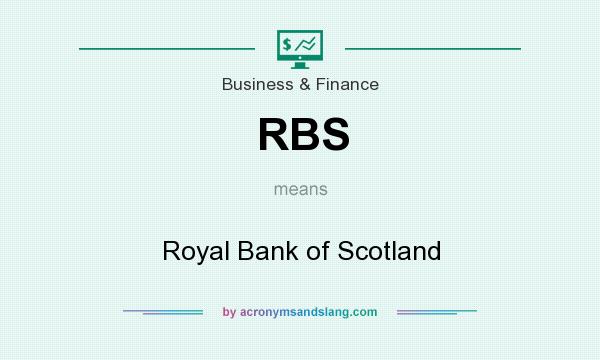 What does RBS mean? It stands for Royal Bank of Scotland