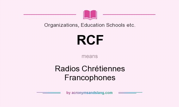 What does RCF mean? It stands for Radios Chrétiennes Francophones