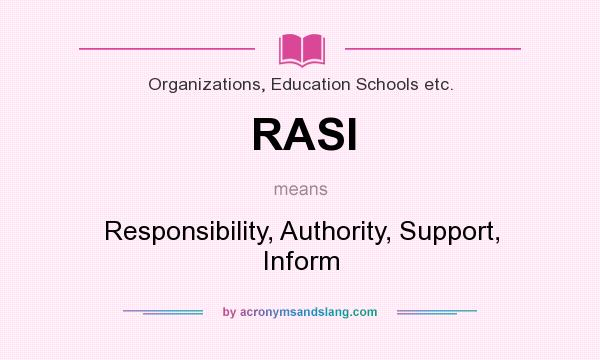 What does RASI mean? It stands for Responsibility, Authority, Support, Inform