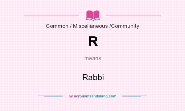 What does R mean? It stands for Rabbi