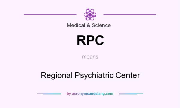 What does RPC mean? It stands for Regional Psychiatric Center