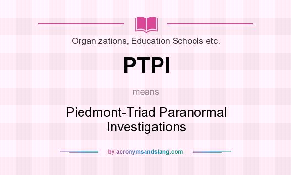 What does PTPI mean? It stands for Piedmont-Triad Paranormal Investigations