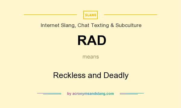 RAD Reckless And Deadly In Internet Slang Chat Texting Subculture 