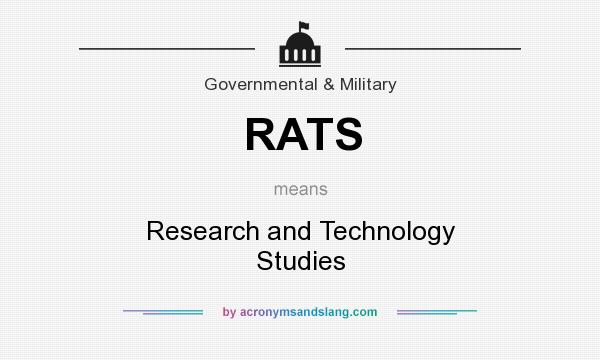 What does RATS mean? It stands for Research and Technology Studies