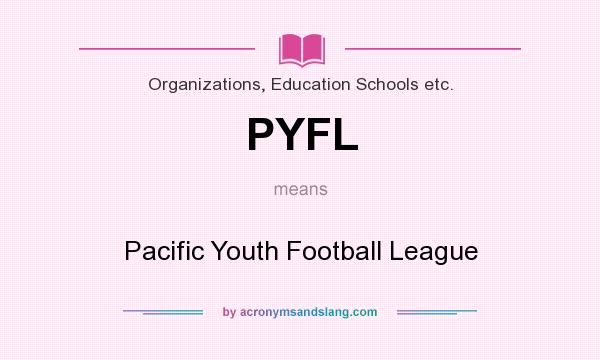 What does PYFL mean? It stands for Pacific Youth Football League
