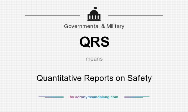 What does QRS mean? It stands for Quantitative Reports on Safety