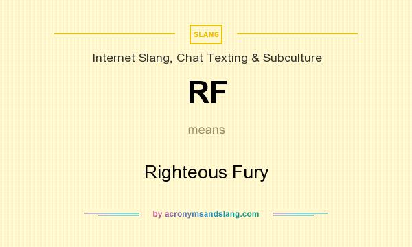 What does RF mean? It stands for Righteous Fury