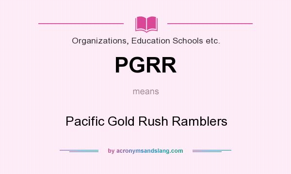What does PGRR mean? It stands for Pacific Gold Rush Ramblers
