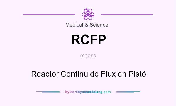 What does RCFP mean? It stands for Reactor Continu de Flux en Pistó