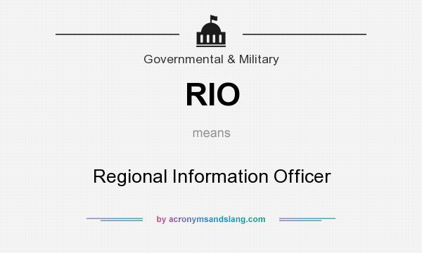 What does RIO mean? It stands for Regional Information Officer