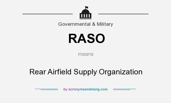 What does RASO mean? It stands for Rear Airfield Supply Organization