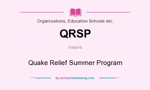 What does QRSP mean? It stands for Quake Relief Summer Program