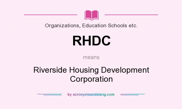 What does RHDC mean? It stands for Riverside Housing Development Corporation