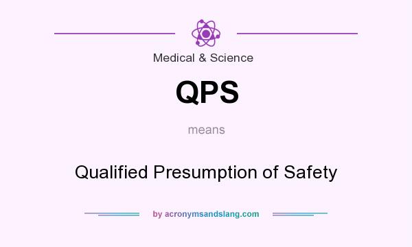 What does QPS mean? It stands for Qualified Presumption of Safety