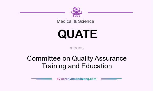 What does QUATE mean? It stands for Committee on Quality Assurance Training and Education