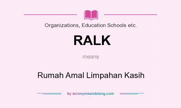 What does RALK mean? It stands for Rumah Amal Limpahan Kasih