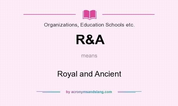 What does R&A mean? It stands for Royal and Ancient