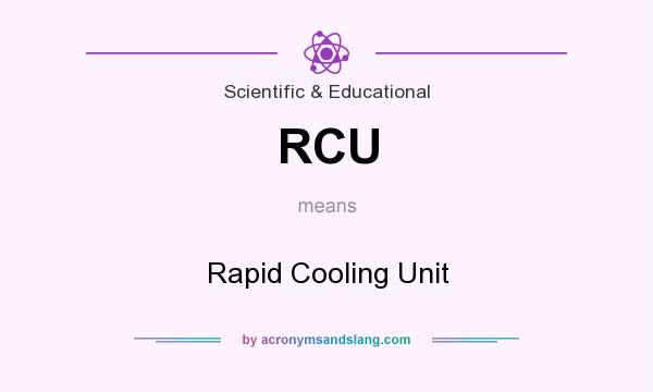 What does RCU mean? It stands for Rapid Cooling Unit
