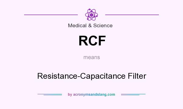 What does RCF mean? It stands for Resistance-Capacitance Filter