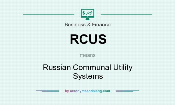 What does RCUS mean? It stands for Russian Communal Utility Systems