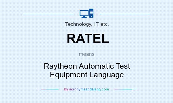 What does RATEL mean? It stands for Raytheon Automatic Test Equipment Language