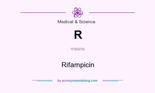 What does R mean? It stands for Rifampicin