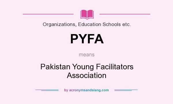 What does PYFA mean? It stands for Pakistan Young Facilitators Association