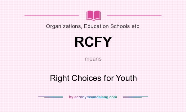 What does RCFY mean? It stands for Right Choices for Youth