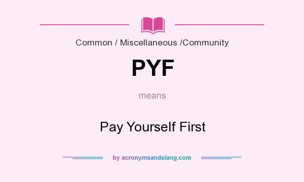 What does PYF mean? It stands for Pay Yourself First