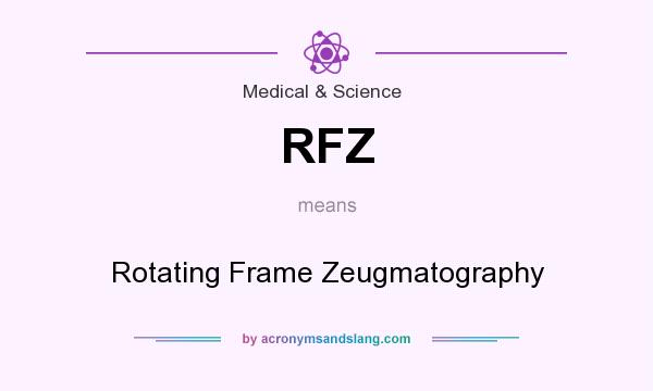 What does RFZ mean? It stands for Rotating Frame Zeugmatography