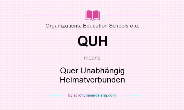 What does QUH mean? It stands for Quer Unabhängig Heimatverbunden