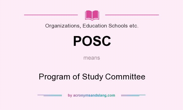 What does POSC mean? It stands for Program of Study Committee